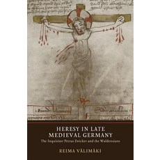 (영문도서) Heresy in Late Medieval Germany: The Inquisitor Petrus Zwicker and the Waldensians Hardcover, York Medieval Press, English, 9781903153864