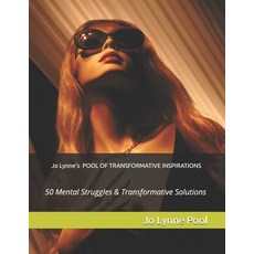 (영문도서)Jo Lynne's POOL OF TRANSFORMATIVE INSPIRATIONS: 50 Mental Struggles & Transforma... Paperback, Independently Published, English, 9798264479366