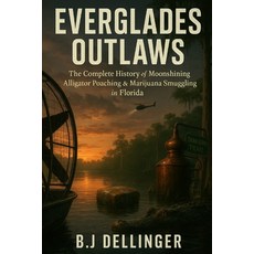 (영문도서)Everglades Outlaws: The Complete History of Moonshining Alligator Poaching & Ma... Paperback, Independently Published, English, 9798264061288