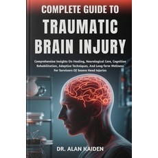 (영문도서)Complete Guide to Traumatic Brain Injury: Comprehensive Insights On Healing Neu... Paperback, Independently Published, English, 9798262631346