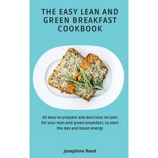 The Easy Lean and Green Breakfast Cookbook: 50 easy-to-prepare and delicious recipes for your lean a... Hardcover, Josephine Reed, English, 9781802772296