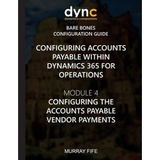 (영문도서) Configuring Accounts Payable within Dynamics 365 for Operations: Module 1: Conf... Paperback, Createspace Independent Pub..., English, 9781548976828