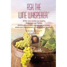 (영문도서) Ask The Wine Whisperer: All the Wine Wisdom You Need to Flabbergast Your Friends Astound You... Paperback, Global Book Publishers, English, 9780981822280