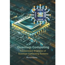 (영문도서) Quantum Computing: Fundamental Principles of Quantum Computing Systems Paperback, After Midnight Publishing, English, 9781763881174