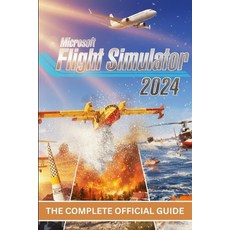 (영문도서)Microsoft Flight Simulator 2024: The Complete Official Guide Paperback, Independently Published, English, 9798243021111