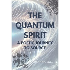 (영문도서)The Quantum Spirit: A Poetic Journey to Source Paperback, Deanna Bell, English, 9781738385522