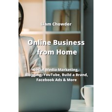 (영문도서) Online Business from Home: Social Media Marketing Blogging YouTube Build a Brand Facebook... Paperback, Liam Chowder, English, 9789954008089