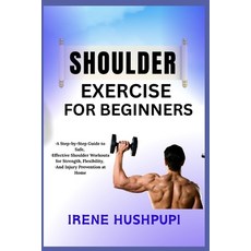 (英文圖書)Shoulder Exercise for Beginners: -A Step-by-Step Guide to Safe -Effective Shoul... 平裝版, Independently Published, 英文