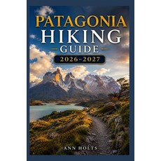 (영문도서)Patagonia Hiking Guide 2026-2027: Best Trails Beginner and Solo Hike Tips Wate... Paperback, Independently Published, English, 9798198433830