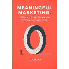 (영문도서) Meaningful Marketing: 38 Simple Principles To Make Your Marketing Match Your Mission Paperback, Independently Published, English, 9798867613341