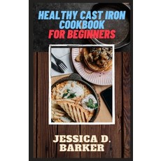 (영문도서) Healthy Cast Iron Cookbook for Beginners: Best Skillet Recipes Book of all. Paperback, Independently Published, English, 9798356103254