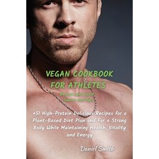 VEGAN COOKBOOK FOR ATHLETES Dessert and Snack - Sauces and Dips: 51 High-Protein Delicious Recipes f... Paperback, Daniel Smith, English, 9781801822091