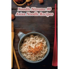 (영문도서) Noodle Nirvana: 99 Asian Noodle Recipes Paperback, Independently Published, English, 9798861479271