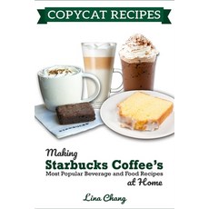 Copycat Recipes: Making Starbucks Coffee's Most Beverage and Food Recipes at Home Paperback, Independently Published, English, 9798732546613