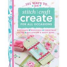 (영문도서) 101 Ways to Stitch Craft Create for All Occasions: Birthdays Weddings Christmas Easter ... Paperback, David & Charles, English, 9781446303153
