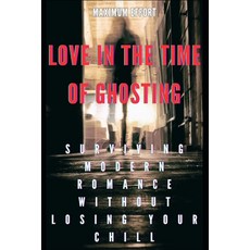 (영문도서) Love in the Time of Ghosting: Surviving Modern Romance Without Losing Your Chill Paperback, Independently Published, English, 9798308248316