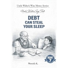 (영문도서)Uncle Walter Says That Debt Can Steal Your Sleep Paperback, Independently Published, English, 9798242769861