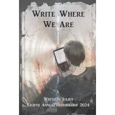 (영문도서) Write Where We Are: WriteOn Joliet Eighth Annual Anthology 2024 Paperback, Denise Unland, English, 9781949777796