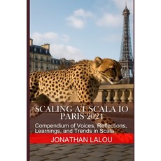 (영문도서)Scaling at Scala IO - Paris 2024: Compendium of Voices Reflections Learnings ... Paperback, Independently Published, English, 9798292634157