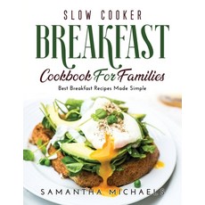 (영문도서) Slow Cooker Breakfast Cookbook for Families: Best Breakfast Recipes Made Simple Paperback, Samantha Michaels, English, 9781667108919