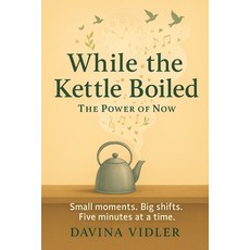 (영문도서)While the Kettle Boiled: The Power of Now Paperback, Inspiring Publishers, English, 9781923449558
