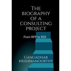 (영문도서)The biography of a consulting project: from RFP to ROI Paperback, Notion Press, English, 9798901129562
