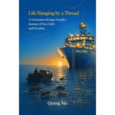 (영문도서)Life Hanging by a Thread: A Vietnamese Refugee Family's Journey of Fear Faith ... Paperback, Quang Ma Publishing, English, 9798995115106 Quang Ma Publishing, English, 9798995115106