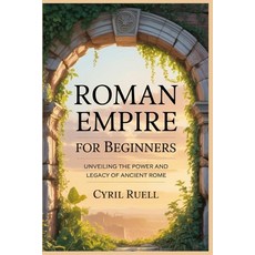 (英文圖書)Roman Empire For Beginners: Unveiling The Power And Legacy Of Ancient Rome 平裝版, Independently Published, 英文