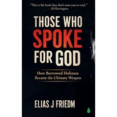 (영문도서)Those Who Spoke for God: How Borrowed Holiness Became the Ultimate Weapon - For... Paperback, Launchpad Publications, English, 9798242400252