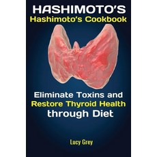 (영문도서) Hashimoto's: Hashimoto's Cookbook Eliminate Toxins and Restore Thyroid Health through Diet In... Paperback, Antony Mwau, English, 9781951737511