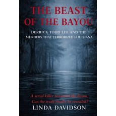 (영문도서)The Beast of The Bayou: Derrick Todd Lee and the Murders That Terrorized Louisiana Paperback, Independently Published, English, 9798243636520