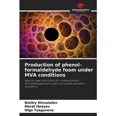 (영문도서) Production of phenol-formaldehyde foam under MVA conditions Paperback, Our Knowledge Publishing, English, 9786207437153