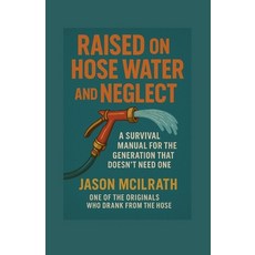 (英文圖書)Raised on Hose Water and Neglect: A Survival Manual for the Generation That Does... 平裝版, Independently Published, 英文