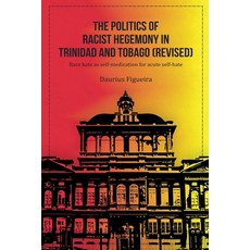 (영문도서)The Politics of Racist Hegemony in Trinidad and Tobago (Revised) Paperback, Daurius Figueira, English, 9789769776555