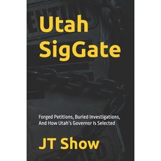(영문도서)Utah SigGate: Forged Petitions Buried Investigations And How Utah's Governor I... Paperback, Independently Published, English, 9798196882753