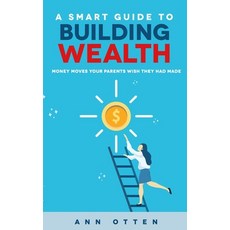 A Smart Guide to Building Wealth: Money Moves Your Parents Wish They Had Made Paperback, Independently Published, English, 9798585447662