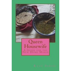 (영문도서) Queen Housewife: A Guide for the New Home Maker Paperback, Createspace Independent Pub..., English, 9781523353965