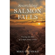 (영문도서) Searching Salmon Falls: Tracing the Path of a High Desert Creek Paperback, John Michael Cothern, English, 9798218042943