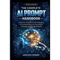 (영문도서)The Complete AI Prompt Handbook (Updated Edition): A Practical Evergreen Guide... Paperback, Independently Published, English, 9798242840140