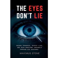 (영문도서)The Eyes Don't Lie: Decode Thoughts Detect Lies and Read Emotions Instantly Th... Paperback, Independently Published, English, 9798292437864