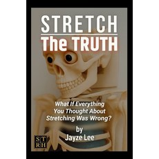 (英文圖書)Stretch the Truth: What If Everything You Thought About Stretching Was Wrong? 平裝版, Independently Published, 英文
