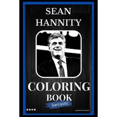 Sean Hannity Sarcastic Coloring Book: An Adult Coloring Book For Leaving Your Bullsh*t Behind Paperback, Independently Published, English, 9798570980624