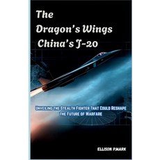 (영문도서)The Dragon's Wings: China's J-20: Unveiling the Stealth Fighter That Could Resha... Paperback, Independently Published, English, 9798273035041