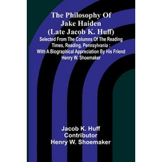 (영문도서)The Philosophy Of Jake Haiden (Late Jacob K. Huff): Selected From The Columns Of... Paperback, Alpha Edition, English, 9789371772723