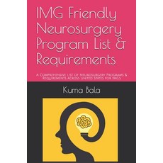 IMG Friendly Neurosurgery Program List & Requirements: A Comprehensive List of Neurosurgery Programs... Paperback, Independently Published, English, 9798592215384