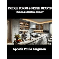 (영문도서) Fridge Forks and Fresh Starts: "Building a Healthy Kitchen" Paperback, Independently Published, English, 9798345685365