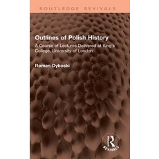 (영문도서)Outlines of Polish History: A Course of Lectures Delivered at King's College Un... Hardcover, Routledge, English, 9781041379423