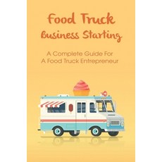 (영문도서) Food Truck Business For Entrepreneurs: Guides To A Successful Business And Tips To Management... Paperback, Independently Published, English, 9798516642166