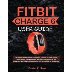 (영문도서)Fitbit Charge 6 User Guide: The Complete Beginner's Manual to Smartwatch Feature... Paperback, Independently Published, English, 9798294274214