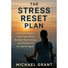 (영문도서)The Stress Reset Plan: 10 Proven Steps to Calm Your Mind Reclaim Your Energy a... Paperback, Independently Published, English, 9798264908309